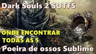 Dark souls 2 SOTFS - Onde encontrar todas as poeiras de osso sublime (Sublime Bone Dust)