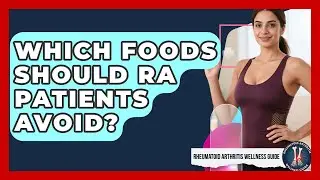 Which Foods Should RA Patients Avoid? - Rheumatoid Arthritis Wellness Guide
