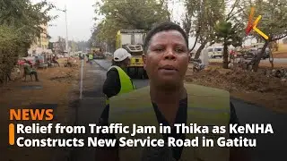 Relief from Traffic Jam in Thika as KeNHA Constructs New Service Road in Gatitu