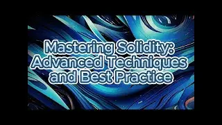 Mastering Solidity Advanced Techniques and Best Practice