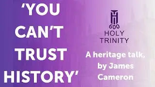 'You Can't Trust History!' - James Cameron, Hull Minster HT600 Heritage Talk Series