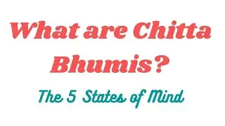 What are Chitta Bhumis - The 5 States of Mind? | Patanjali Yoga Sutras | Yogic IQ