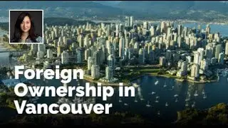 Foreign Property Ownership in Vancouver