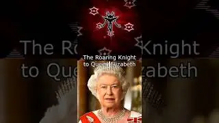 The Roaring Knight (Deltarune) to Queen Elizabeth