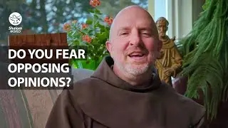 Do You Fear Opposing Opinions? |  Fr. Dan Gurnick OFM | Fear Not
