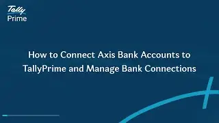 How to Connect Axis Bank Accounts to TallyPrime and Manage Bank Connections | TallyHelp