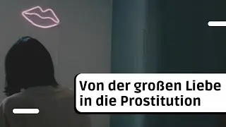 Prostitution: 17 Freier am Tag | Sie kamen f&uuml;r Liebe und fanden Gewalt