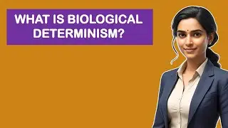 What Is Biological Determinism?