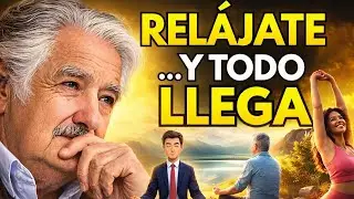 🧘‍♂️ Cuando TE RELAJAS TODO lo BUENO llega a TU VIDA | Reflexión de MOTIVACIÓN Pepe Mujica