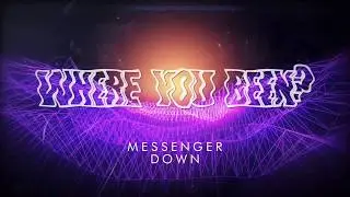 Messenger Down - Where You Been?