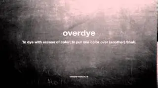 What does overdye mean