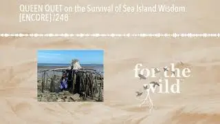 QUEEN QUET on the Survival of Sea Island Wisdom [ENCORE] /248