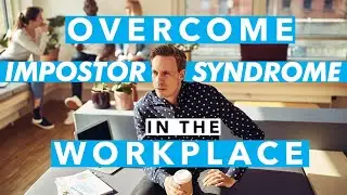 How to OVERCOME Imposter Syndrome in the Workplace