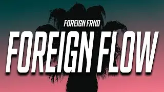 Foreign Frnd - Foreign Flow (Lyrics)