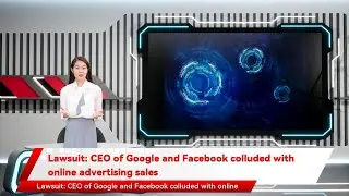 Lawsuit: CEO of Google and Facebook colluded with online advertising sales