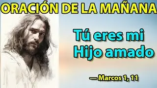 Oraci&oacute;n de la Ma&ntilde;ana de Hoy | Hijo amado de Dios | 12 de Enero | ORACI&Oacute;N CON CRISTO