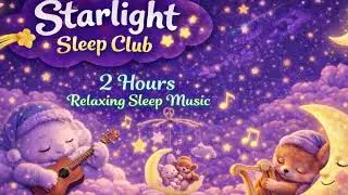 2 Hours of Gentle Sleep Music | Relaxing Lullabies for Kids & Deep Rest for Adults