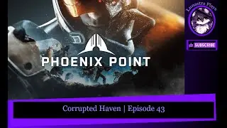 Corrupted Haven | Phoenix Point Part 43
