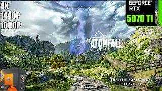 Atomfall | RTX 5070 Ti 16GB+R7  7800x3D | 4K-1440p-1080p ultra settings