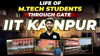Life Of MTech (Through GATE) | IIT Kanpur College Tour | Placement | Fees | Complete Details