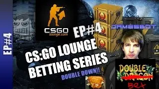CSGO Lounge Betting Series - EP4!