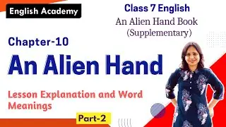 An Alien Hand Part 2 Explanation Class 7 English An Alien Hand book Chapter 10,An Alien Hand Summary