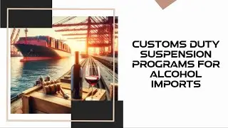Customs Duty Suspension Programs For Alcohol Imports