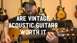 Are Vintage Acoustic Guitars Worth It?