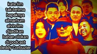 kate lim tak terima bapaknya almarhum alvin lim dijadikan bahan olokan di podcast deddy Corbuzier