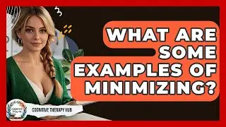 What Are Some Examples Of Minimizing? - Cognitive Therapy Hub
