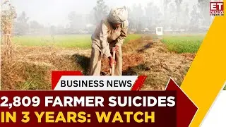 Karnataka Reports 2,809 Farmer Suicides In The Past 3 Years | South Central | Business News | ET Now
