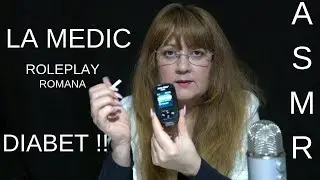 ASMR ROMANA / ROLEPLAY La Medic Diagnostic DIABET/ Soapte