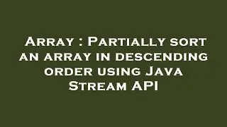 Array : Partially sort an array in descending order using Java Stream API