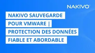 NAKIVO Sauvegarde pour VMware | Protection des donn&eacute;es fiable et abordable