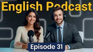 Learn English quickly with podcast | English Conversation Podcast | Episode 31