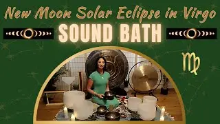 New Moon Solar Eclipse in Virgo Sound Bath | Sound Healing
