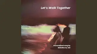 Let&rsquo;s Walk Together