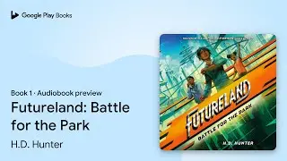 Futureland: Battle for the Park Book 1 by H.D. Hunter &middot; Audiobook preview