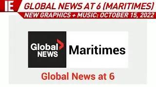CIHF / CHNB - Global News at 6 (Maritimes) - [NEW GRAPHICS + MUSIC] Open: October 15, 2022