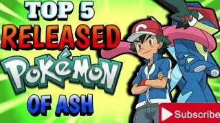 top 5 ash released Pokemon