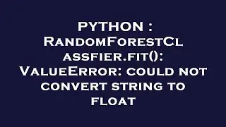 PYTHON : RandomForestClassfier.fit(): ValueError: could not convert string to float