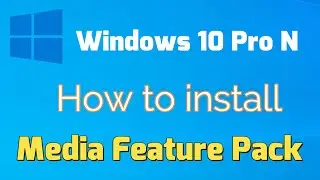 How to install Media Feature Pack in Windows 10 Pro N