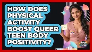 How Does Physical Activity Boost Queer Teen Body Positivity? - Queer Teens United