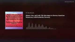 Money, Lies, and God: The Movement to Destroy American Democracy (with Katherine Stewart)