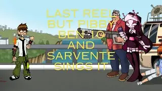 Last Reel but Pibby Ben 10 Classic and Sarvente sings it (+FLP)