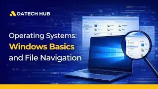 Operating Systems: Windows Basics and File Navigation