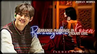 Ep :1 &bull;Arrange Marriage in Korea &bull; Run away with a Indian girl | Taehyung India series |BTS V FF 