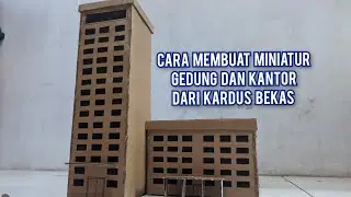 CARA MEMBUAT MINIATUR GEDUNG DAN KANTOR DARI KARDUS BEKAS