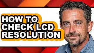 How to Check Lcd Resolution (full Guide)