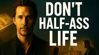 Matthew McConaughey&rsquo;s 7 Rules For Life Success (Don&rsquo;t Half-Ass It!) | Diary of a CEO Summary